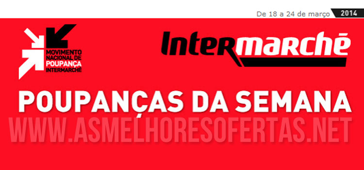 Folheto Intermarché 18 a 24 de Março 2014