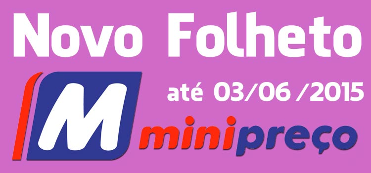 Folheto Minipreço até 03-06-2015