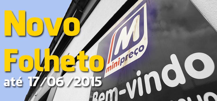 Folheto Minipreço até 17-06-2015