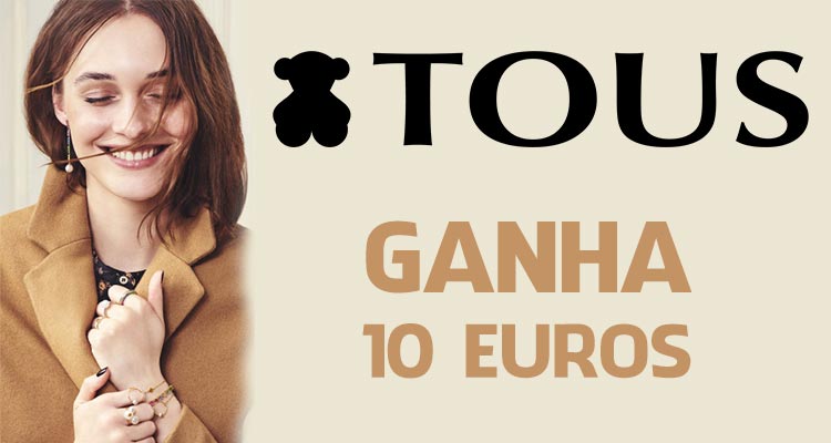 Ganha 10 Euros TOUS
